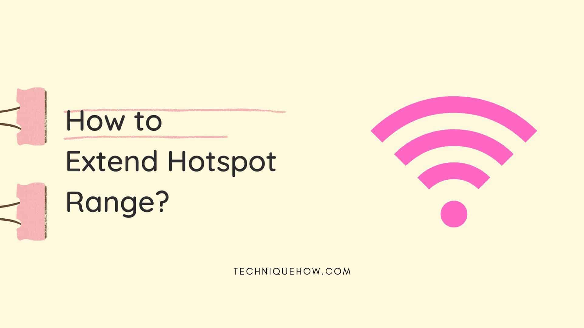 How to increase mobile Hotspot Range on Android/iPhone? TechniqueHow