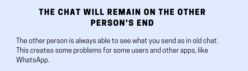 The chat will remain on the other person's end