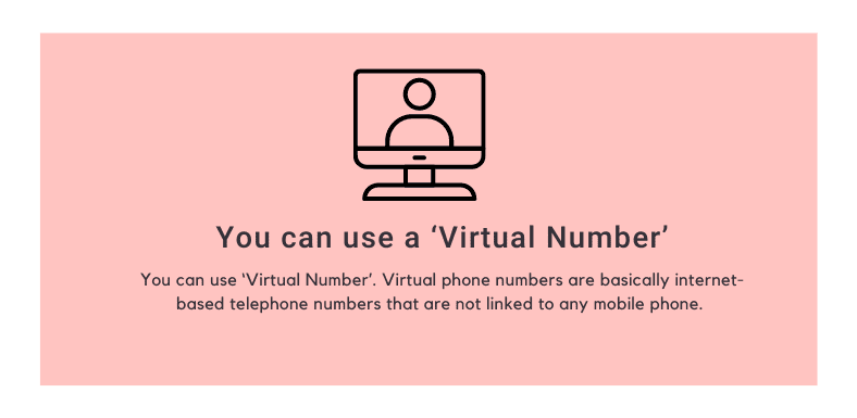 You can use a ‘Virtual Number’