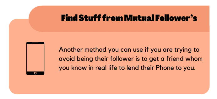 Find his stuff from Mutual follower's Phone