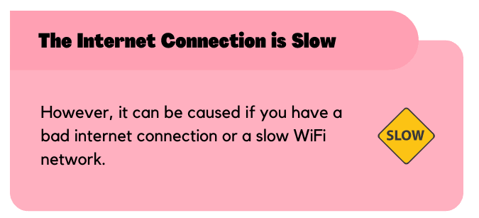 The Internet connection is slow