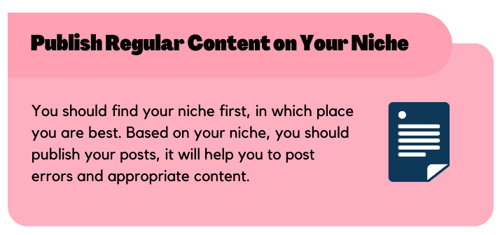 Publish Regular content on your niche