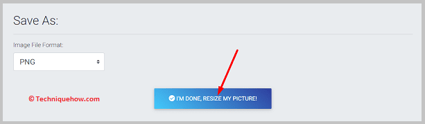 click on I'M DONE, RESIZE MY PICTURE!